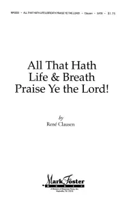 Ren&eacute; Clausen: All That Hath Life And Breath Praise Ye The Lord! (SATB)