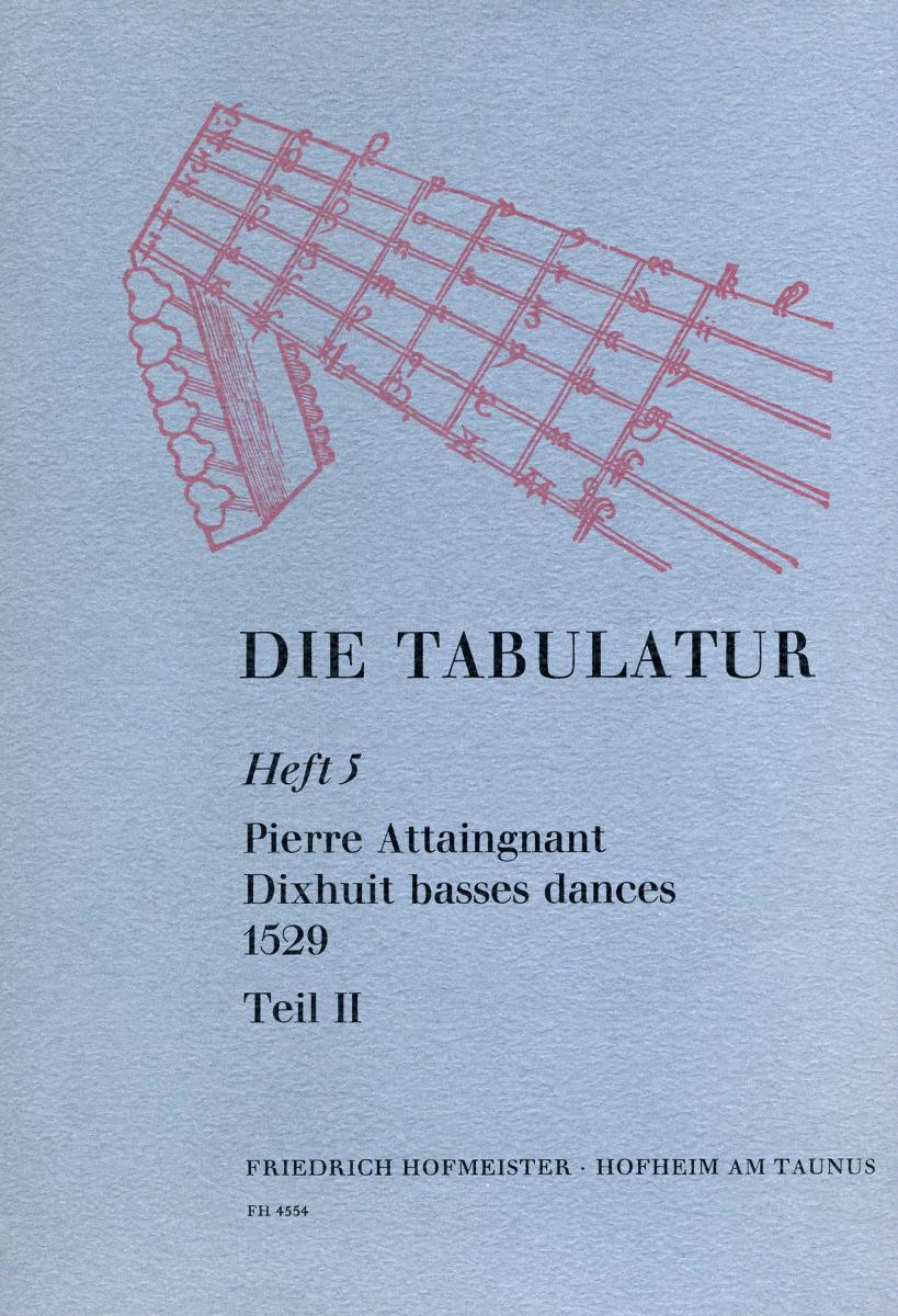Attaingnant, P.: Die Tabulatur Book 5: 18 Basses Dances, 1529, Teil Ii