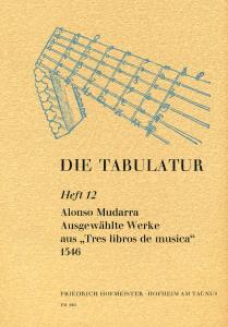 Alonso Mudarra: Die Tabulatur Heft 12 - Tres Libros