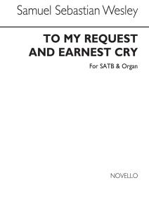 Samuel Sebastian Wesley: To My Request And Earnest Cry Satb/Organ