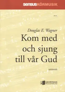 Douglas E Wagner: Kom med och sjung till vår Gud