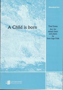 Thad Jones: A child is born (SATB)
