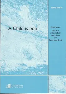 Thad Jones: A child is born (SATB)
