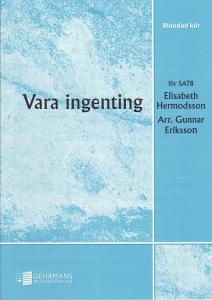 Elisabeth Hermodsson: Vara ingenting (SATB)