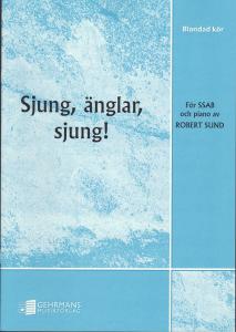 Robert Sund: Sjung, änglar, sjung! (SSAB)