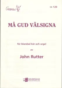 John Rutter: M&aring; gud v&auml;lsigna (SATB)