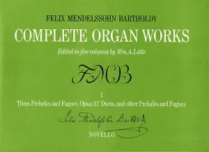 Felix Mendelssohn: Complete Organ Works Volume I