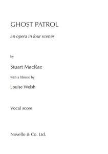 Stuart MacRae: Ghost Patrol - An Opera In Four Scenes (Vocal Score)