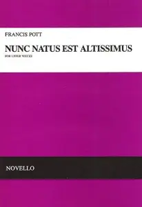 Francis Pott: Nunc Natus Est Altissimus (Vocal Score)