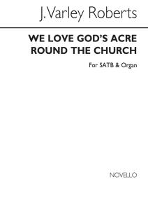 J. Varley Roberts: We Love God's Acre Around The Church SATB/Organ