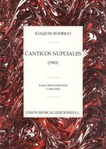 Joaquin Rodrigo: Canticos Nupciales Para Tres Sopranos Y Organo