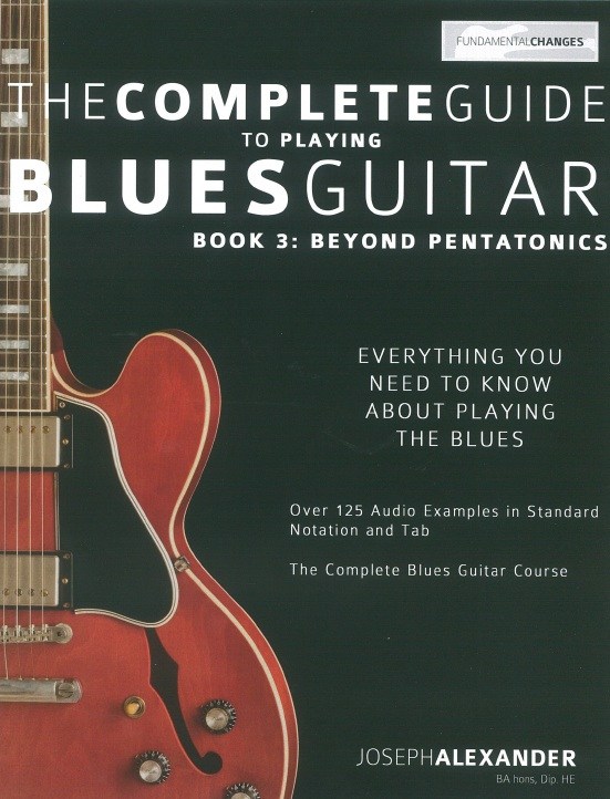J. Alexander: The Complete Guide To Playing Blues Guitar 3: Beyond Pentatonics