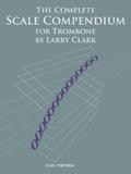 Larry Clark: The Complete Scale Compendium - Trombone