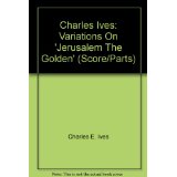 Charles Ives: Variations On 'Jerusalem The Golden' (Score/Parts)