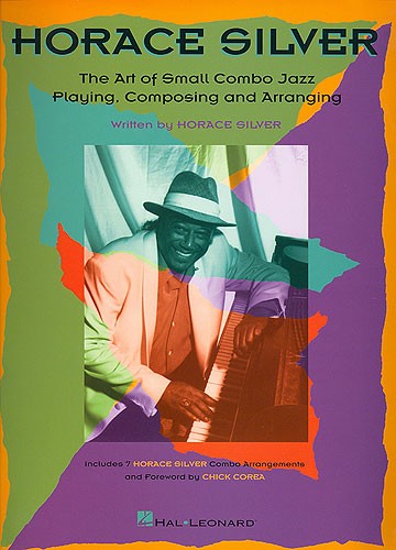 Horace Silver: The Art Of Small Combo Jazz Playing, Composing and Arranging
