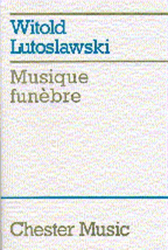 Witold Lutoslawski: Musique Funebre