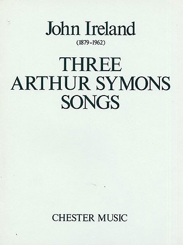 John Ireland: Three Arthur Symons Songs