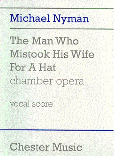 Michael Nyman: The Man Who Mistook His Wife For A Hat Chamber Opera (Vocal Score