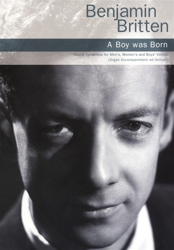 Benjamin Britten: A Boy Was Born (SATB/Organ Accompaniment)