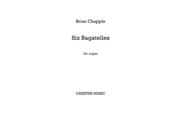 Brian Chapple: Six Bagatelles for Organ