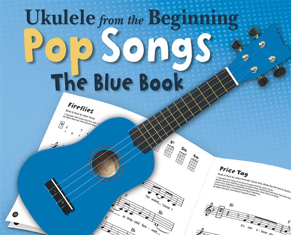 Ukulele From The Beginning - Pop Songs (Blue Book)