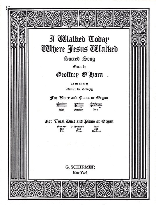 Geoffrey O'Hara: I Walked Today Where Jesus Walked (Soprano/Tenor)