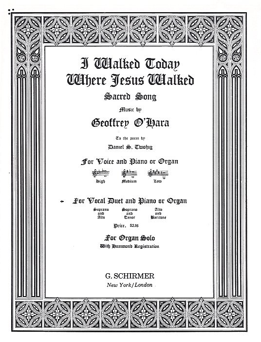 Geoffrey O'Hara: I Walked Today Where Jesus Walked (Alto/Baritone)