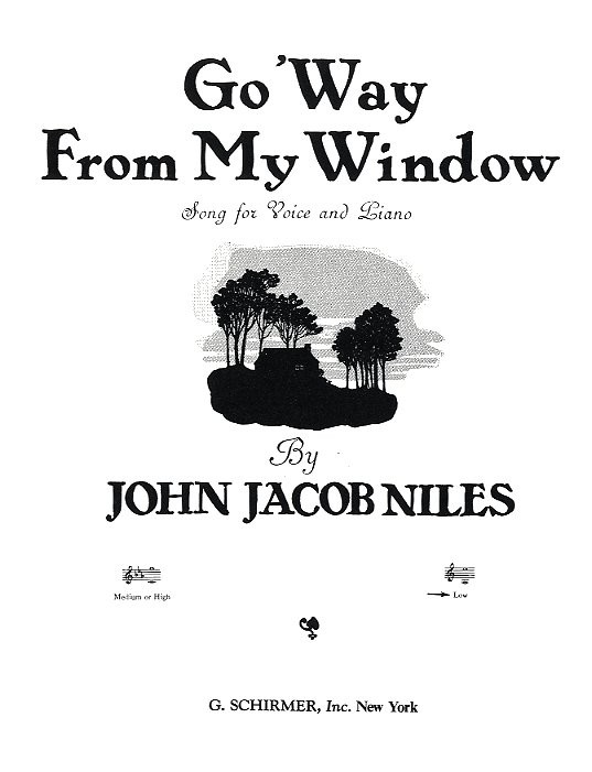 John Jacob Niles: Go 'Way From My Window (Low Voice)