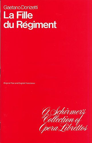 Gaetano Donizetti: La Fille Du Regiment (The Daughter Of The Regiment) Libretto