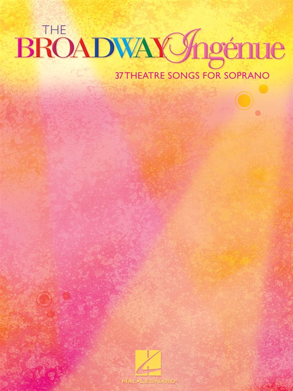 The Broadway Ingénue - 37 Theatre Songs For Soprano