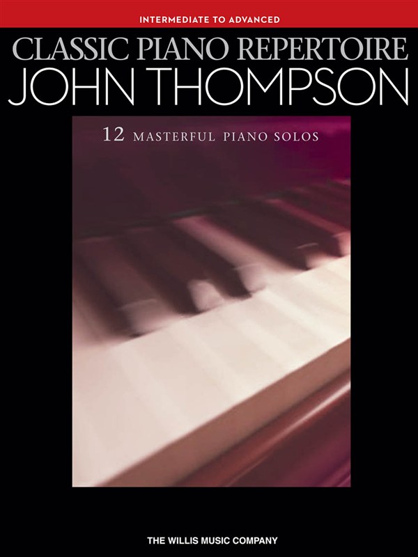 John Thompson: Classic Piano Repertoire (Intermediate To Advanced Level)