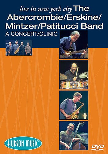 Live In New York City: The Abercrombie/ Erskine/ Mintzer/ Patitucci Band: A Conc