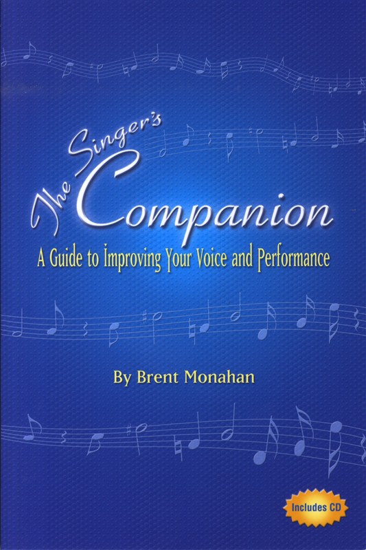 Brent Monahan: The Singer's Companion - A Guide To Improving Your Voice And Perf