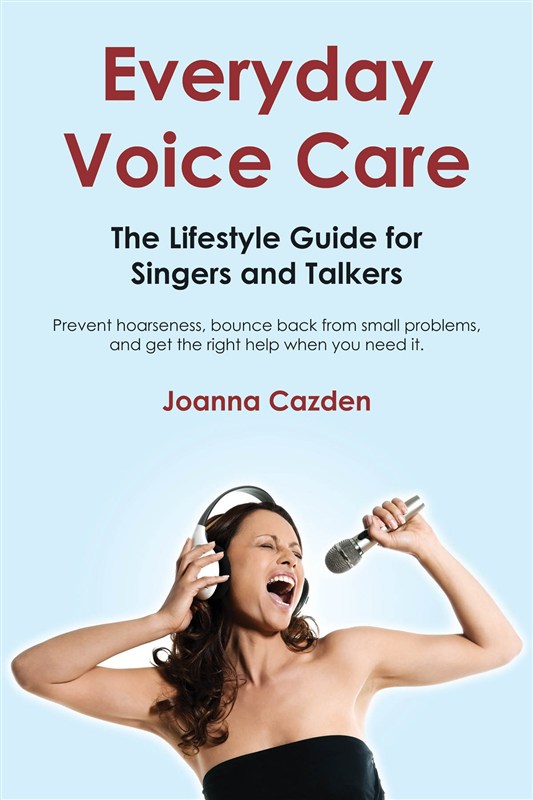 Joanna Cazden: Everyday Voice Care - The Lifestyle Guide for Singers and Talkers