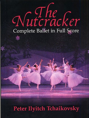 Pyotr Ilyich Tchaikovsky: The Nutcracker (Complete Ballet In Full Score)