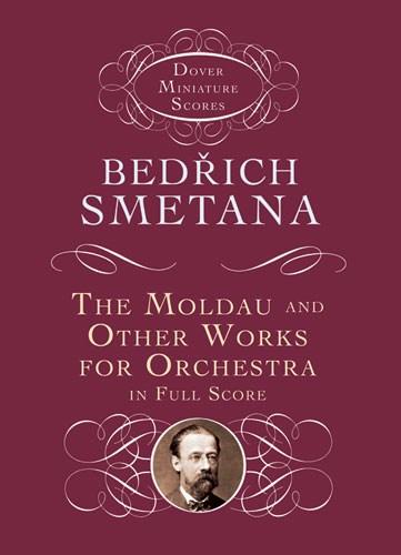 Bedrich Smetana: The Moldau And Other Works For Orchestra In Full Score