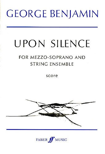 George Benjamin: Upon Silence (Voice And Strings)