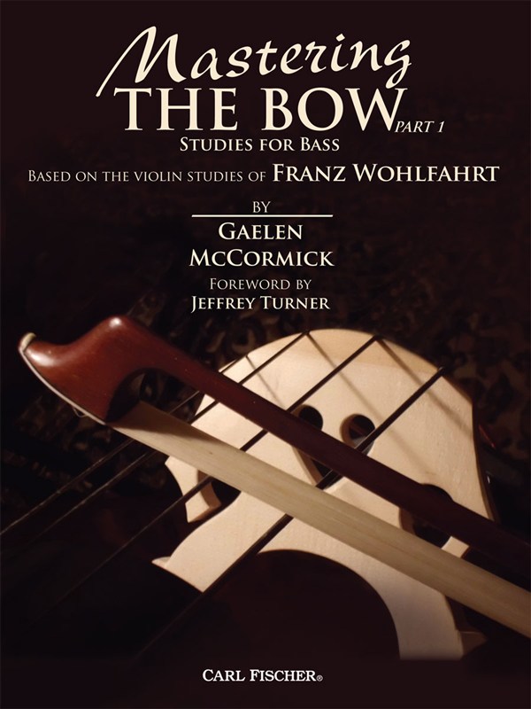 Gaelen McCormick/Franz Wohlfahrt: Mastering The Bow Part 1 - Studies For Bass