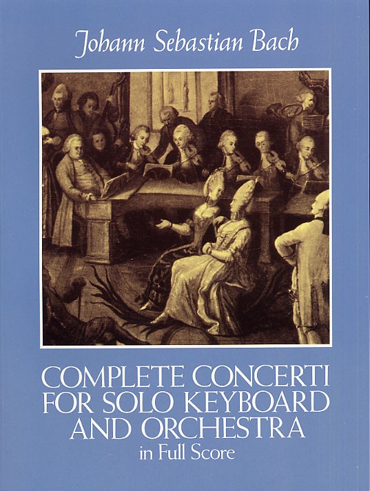 J.S. Bach: Complete Concerti For Solo Keyboard And Orchestra In Full Score