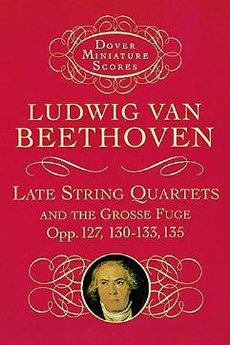 Ludwig Van Beethoven: Late String Quartets And Grosse Fuge (Miniature Score)