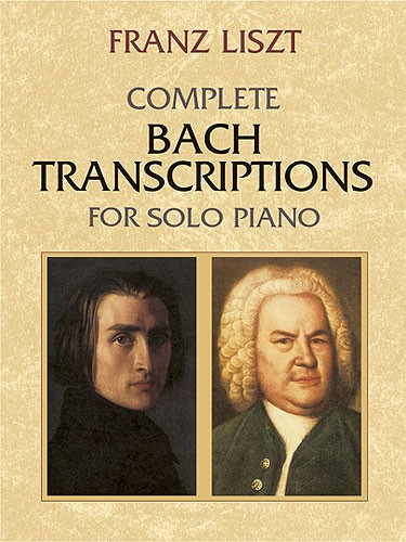 Franz Liszt: Complete Bach Transcriptions For Solo Piano