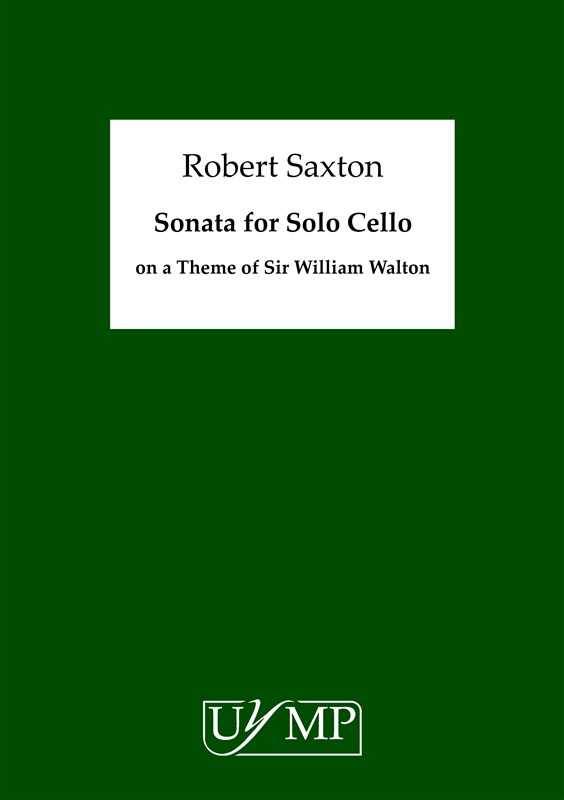 Robert Saxton: Sonata for Solo Cello on a Theme of Sir William Walton