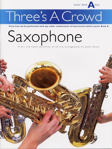 Power: Three's A Crowd Sax Junior Book A Easy