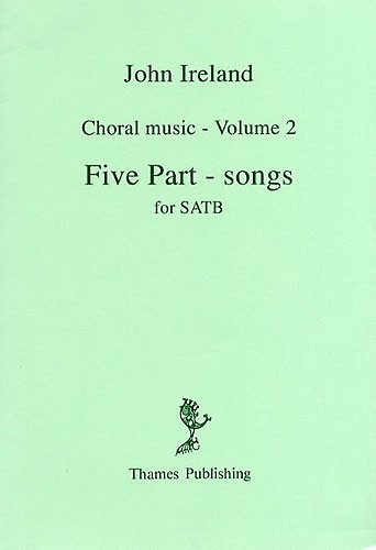 John Ireland: Choral Music Volume 2 - Five Part-Songs