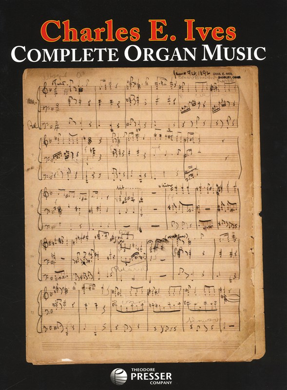 Charles E. Ives: Complete Organ Music