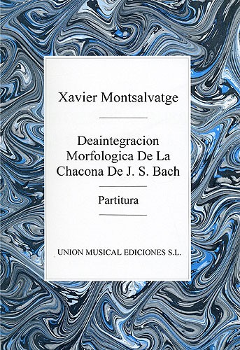 Xavier Montsalvatge: Desintegracion Morfologicade De La Chacona De J.S. Bach