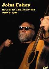 John Fahey: In Concert And Interviews 1969 And 1996