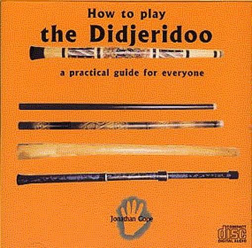 How To Play The Didjeridoo: A Practical Guide For Everyone (CD)