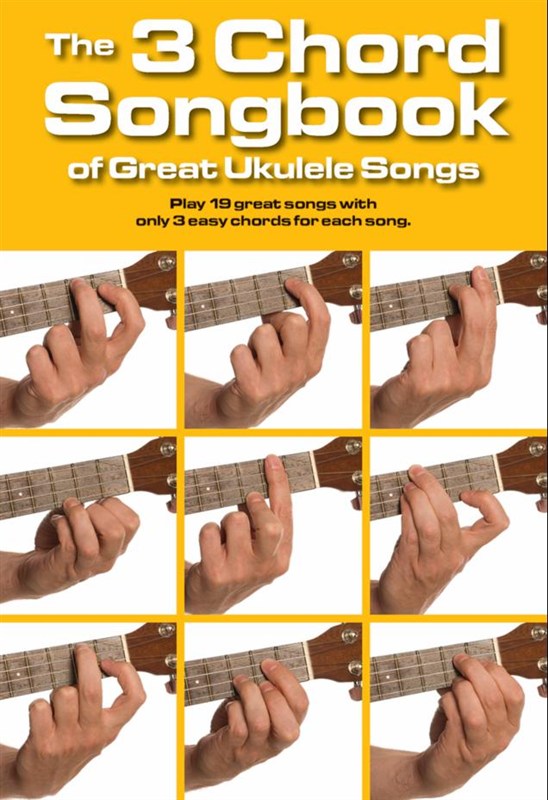 The 3 Chord Songbook Of Great Ukulele Songs