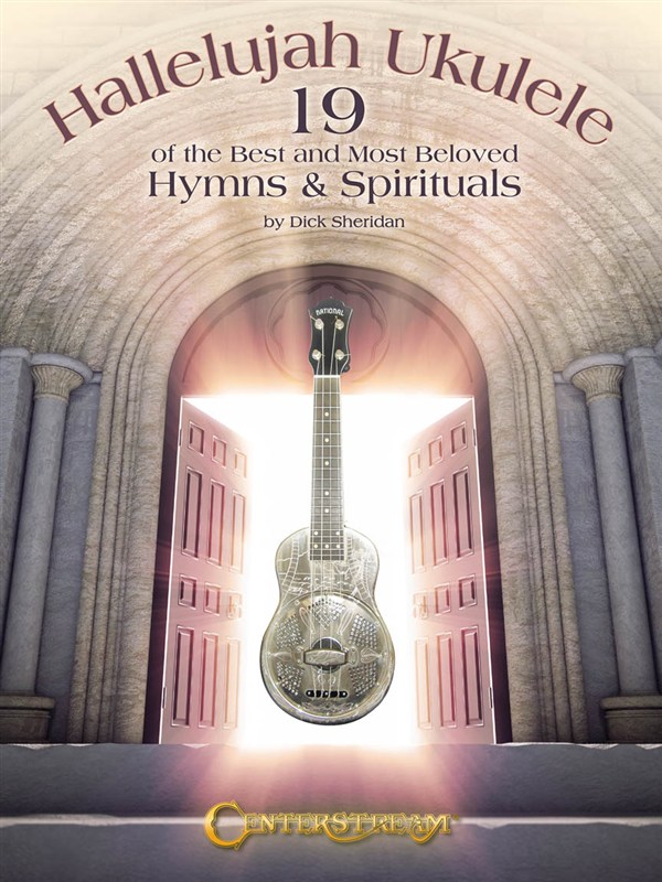 Hallelujah Ukulele: 19 Of The Best And Most Beloved Hymns & Spirituals